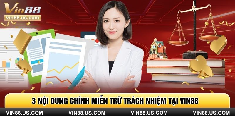 3 nội dung chính miễn trừ trách nhiệm tại Vin88