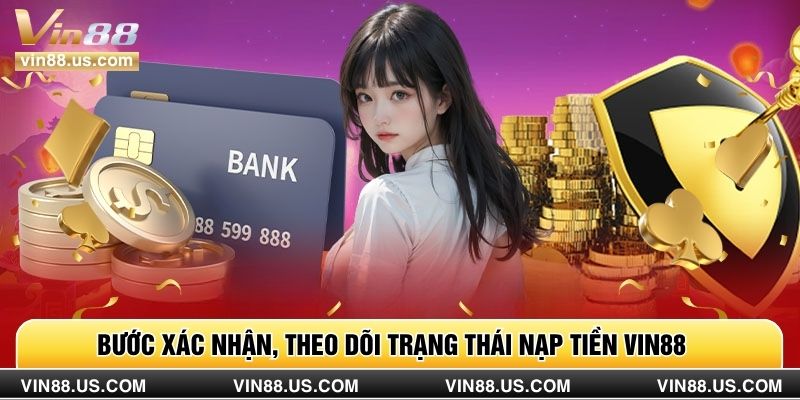 Bước xác nhận, theo dõi trạng thái nạp tiền Vin88