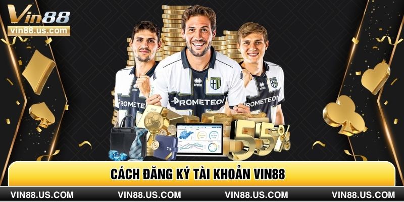 Cách đăng ký tài khoản Vin88