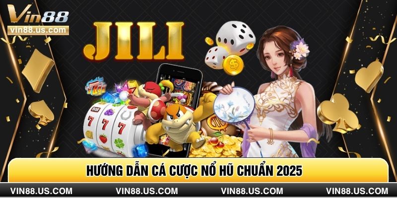 Hướng dẫn cá cược nổ hũ chuẩn 2025