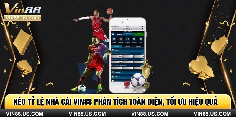 Kèo Tỷ Lệ Nhà Cái Vin88 Phân Tích Toàn Diện, Tối Ưu Hiệu Quả