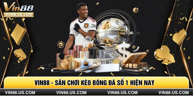 Vin88 - sân chơi kèo bóng đá số 1 hiện nay